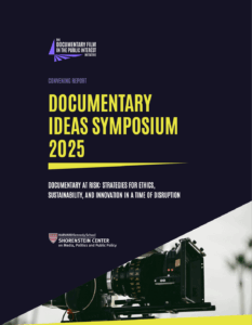 Designed page stating: Convening Report, Documentary Ideas Symposium 2025, Documentary at Risk: Strategies for Ethics, Sustainability, and Innovation in a Time of Disruption 